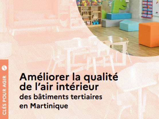 Publication du guide r&eacute;alis&eacute; pour l'ADEME sur la qualit&eacute; de l'air dans les b&acirc;timents tertiaires en Martinique